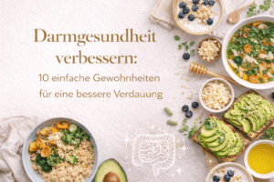 Darmgesundheit verbessern: 10 einfache Gewohnheiten für eine bessere Verdauung