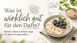 Was ist gut für den Darm? Fakten, Mythen & einfache Tipps für deine Darmgesundheit